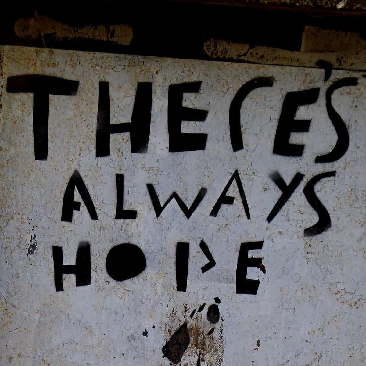 A sprayed-on-a-wall message: there's always hope